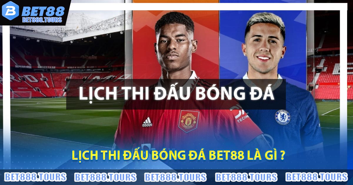 Lịch Thi Đấu Bóng Đá BET88 Là Gì ?